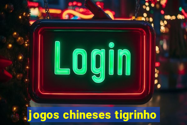 jogos chineses tigrinho